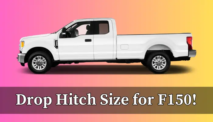 What Size Drop Hitch Do You Need for Your F150