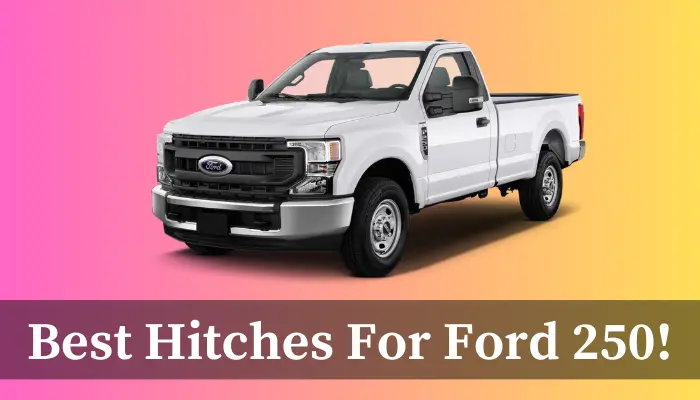 Best Hitches for F-250 Truck