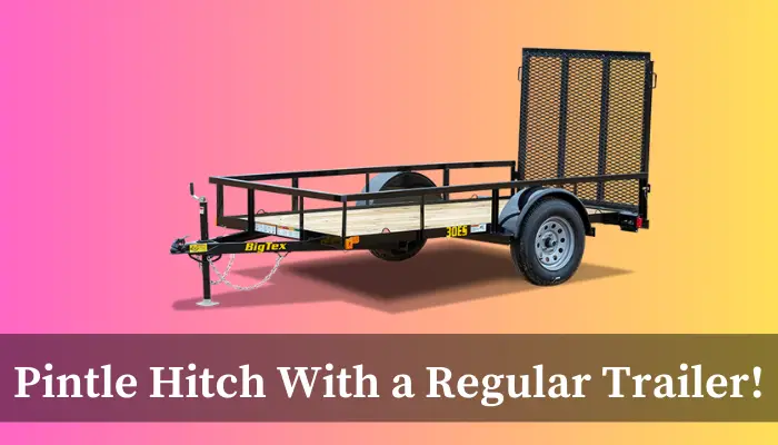 Can You Use a Pintle Hitch With a Regular Trailer in 2024? - Hitch Whiz