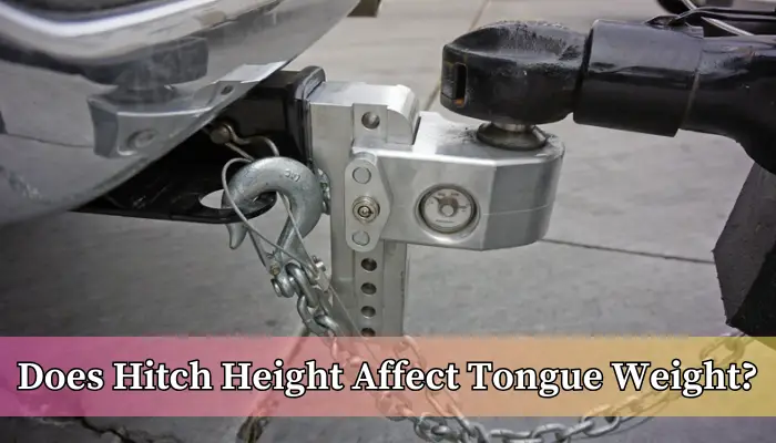 Detailed answer to the question: Does Hitch Height Affect Tongue Weight?
