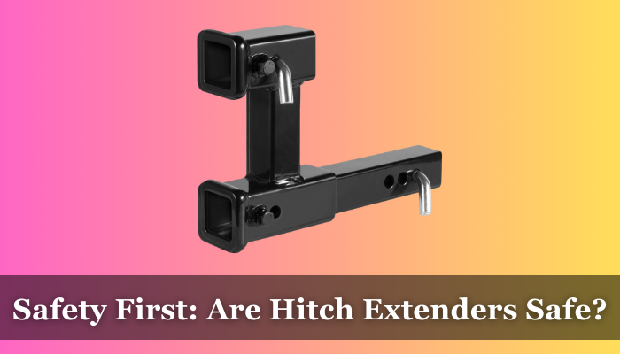 Are Hitch Extenders Safe
