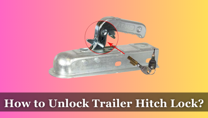 How to Unlock Trailer Hitch Lock