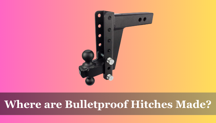 Where Are Bulletproof Hitches Made